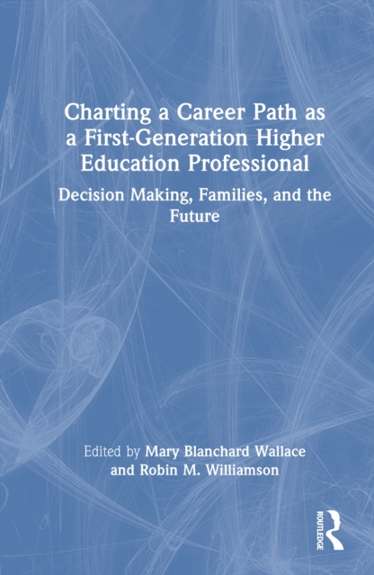 Charting a Career Path as a First-Generation Higher Education Professional