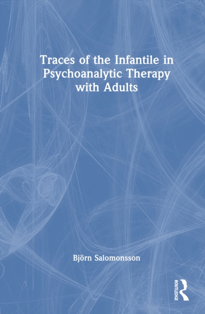 Traces of the Infantile in Psychoanalytic Therapy with Adults