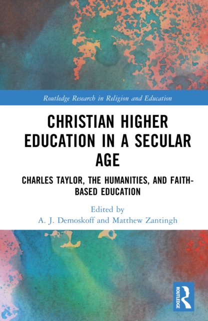 Christian Higher Education in a Secular Age