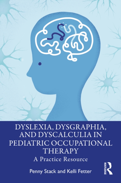 Dyslexia, Dysgraphia, and Dyscalculia in Pediatric Occupational Therapy