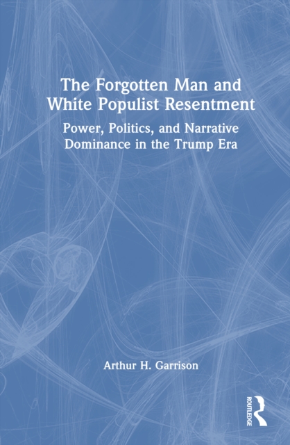 The Forgotten Man and White Populist Resentment