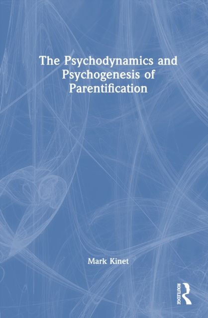 The Psychodynamics and Psychogenesis of Parentification