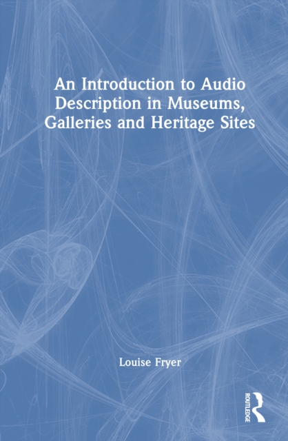 An Introduction to Audio Description in Museums, Galleries and Heritage Sites