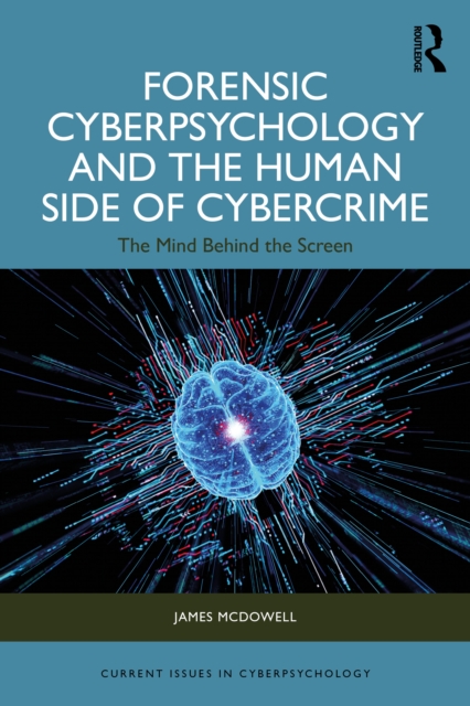 Forensic Cyberpsychology and the Human Side of Cybercrime