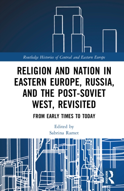Religion and Nation in Eastern Europe, Russia, and the Post-Soviet West – Revisited