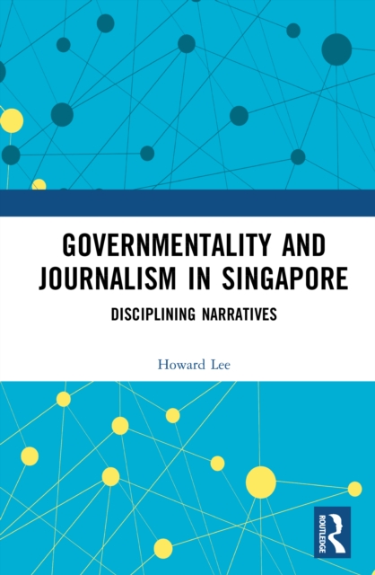 Governmentality and Journalism in Singapore