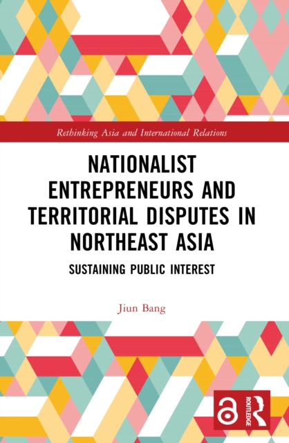 Nationalist Entrepreneurs and Territorial Disputes in Northeast Asia