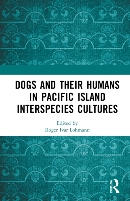 Dogs and Their Humans in Pacific Island Interspecies Cultures