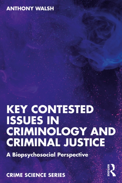 Key Contested Issues in Criminology and Criminal Justice