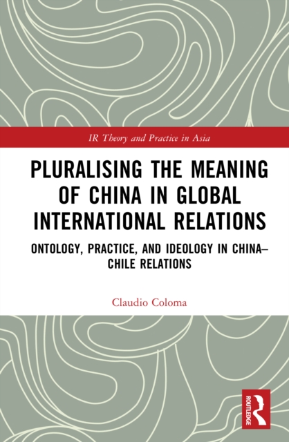 Pluralising the Meaning of China in Global International Relations