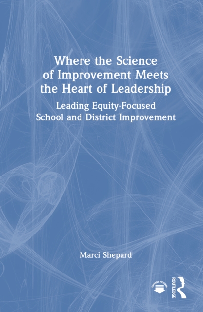 Where the Science of Improvement Meets the Heart of Leadership
