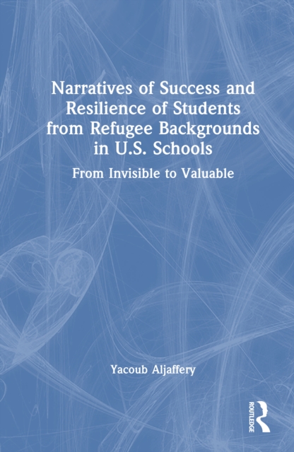 Narratives of Success and Resilience of Students from Refugee Backgrounds in U.S. Schools