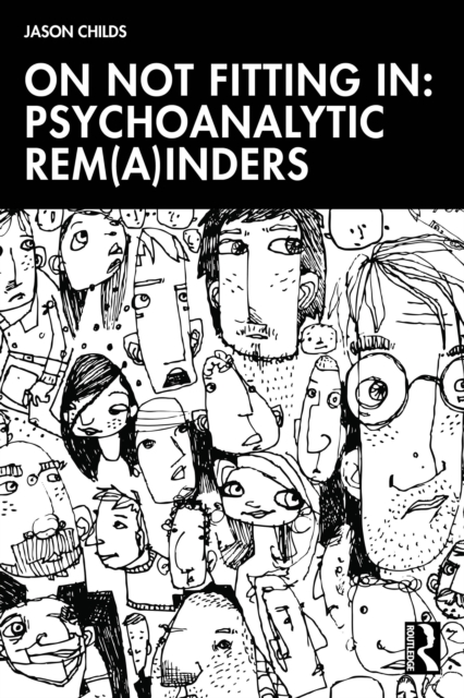 On Not Fitting In: Psychoanalytic Rem(a)inders