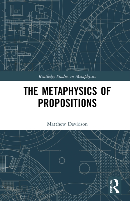 The Metaphysics of Propositions