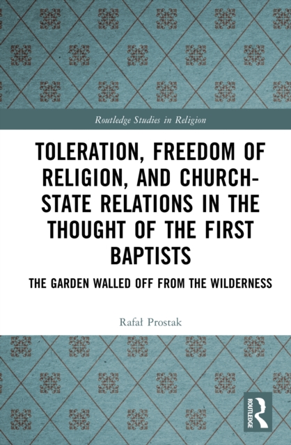 Toleration, Freedom of Religion, and Church-State Relations in the Thought of the First Baptists