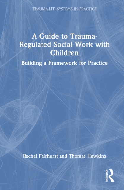 A Guide to Trauma-Regulated Social Work with Children