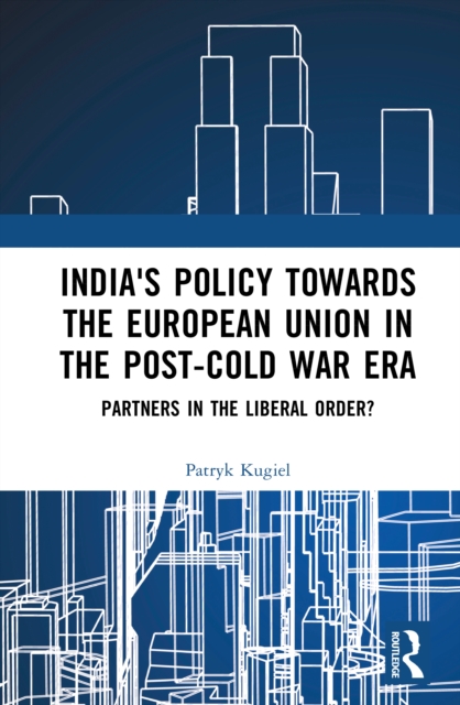 India's Policy Towards the European Union in the Post-Cold War Era