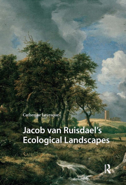 Jacob van Ruisdael’s Ecological Landscapes