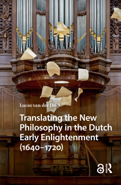 Translating the New Philosophy in the Dutch Early Enlightenment (1640-1720)