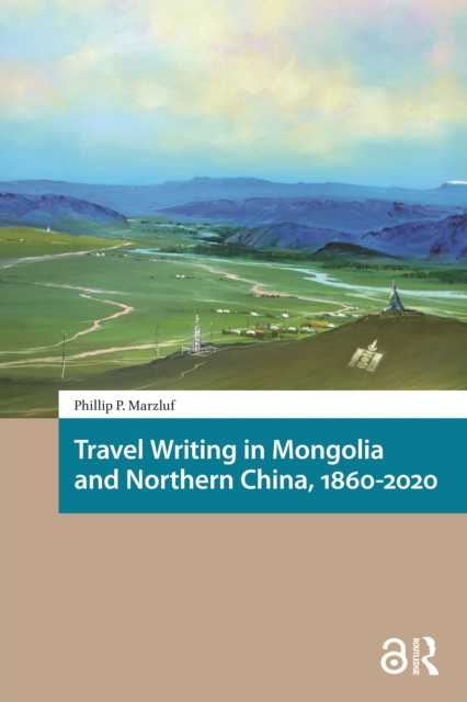 Travel Writing in Mongolia and Northern China, 1860-2020