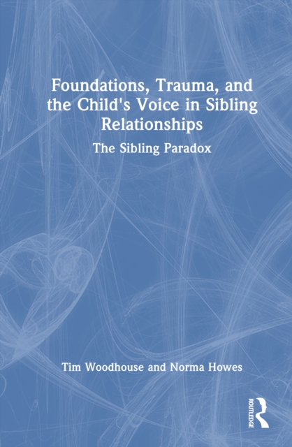 Foundations, Trauma, and the Child's Voice in Sibling Relationships