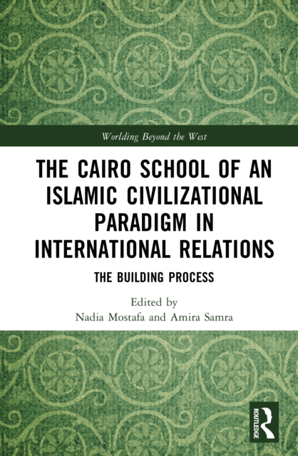 The Cairo School of an Islamic Civilizational Paradigm in International Relations