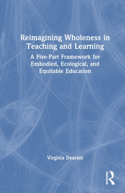 Reimagining Wholeness in Teaching and Learning