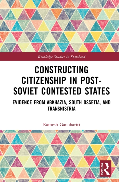 Constructing Citizenship in Post-Soviet Contested States