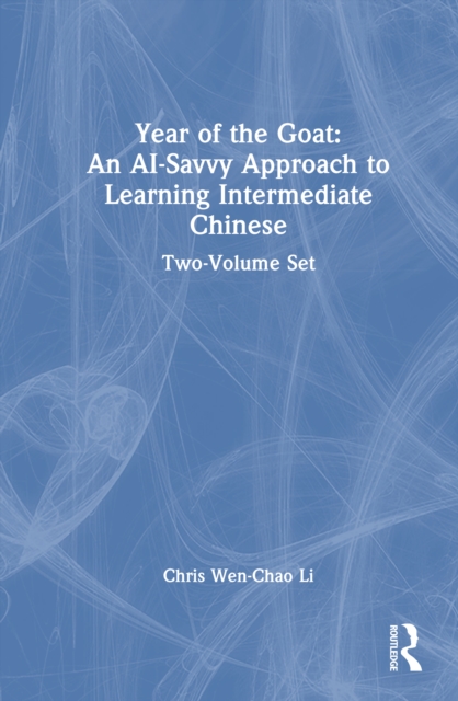 Year of the Goat: An AI-Savvy Approach to Learning Intermediate Chinese: Two-Volume Set