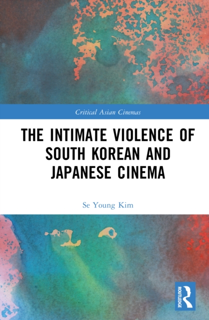 The Intimate Violence of South Korean and Japanese Cinema