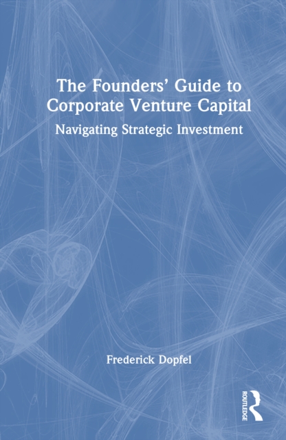 The Founders’ Guide to Corporate Venture Capital