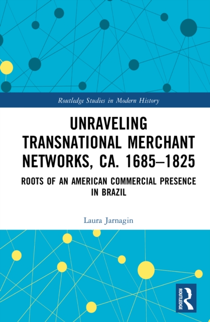 Unraveling Transnational Merchant Networks, ca. 1685–1825