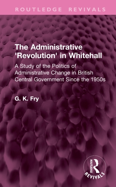 The Administrative 'Revolution' in Whitehall