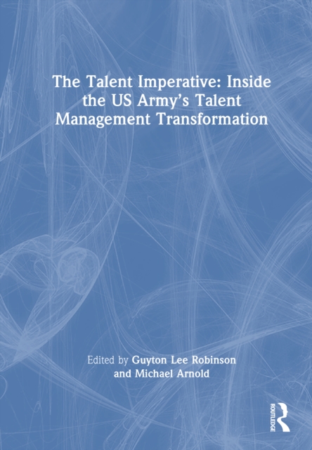 The Talent Imperative: Inside the US Army’s Talent Management Transformation