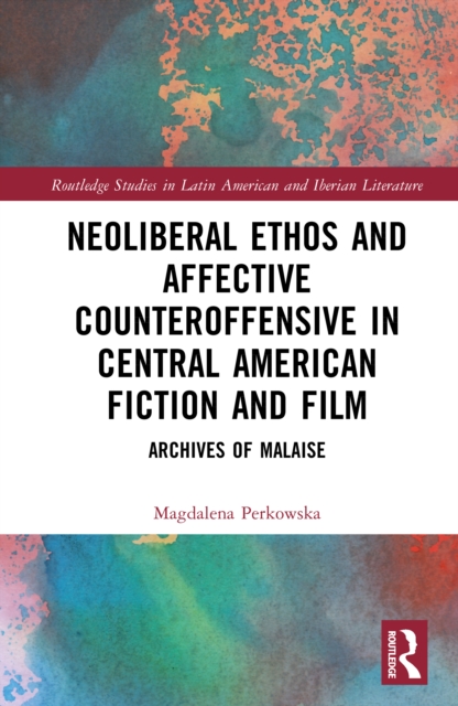 Neoliberal Ethos and Affective Counteroffensive in Central American Fiction and Film