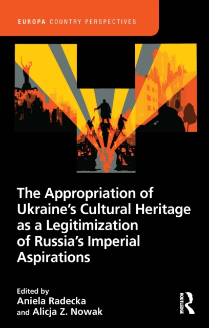 The Appropriation of Ukraine's Cultural Heritage as a Legitimisation of Russia's Imperial Aspirations
