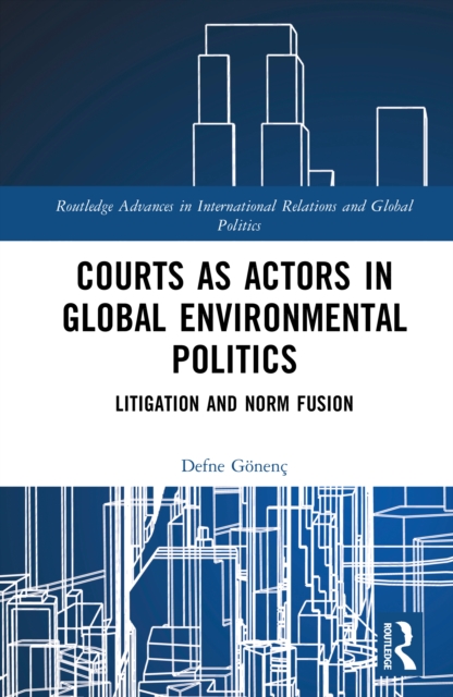 Courts as Actors in Global Environmental Politics