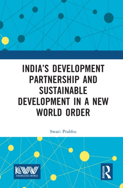 India’s Development Partnership and Sustainable Development in a New World Order