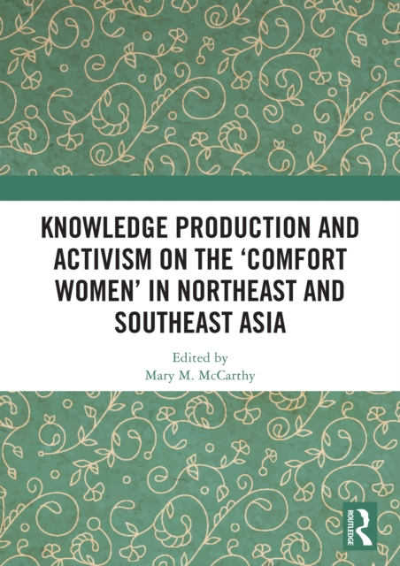 Knowledge Production and Activism on the ‘Comfort Women’ in Northeast and Southeast Asia