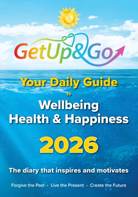 Your Get Up and Go Daily Guide to Wellbeing, Health and Happiness