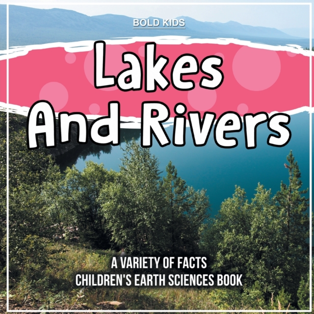Lakes And Rivers A Variety Of Facts Children's Earth Sciences Book
