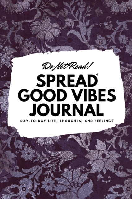 DO NOT READ! SPREAD GOOD VIBES JOURNAL: