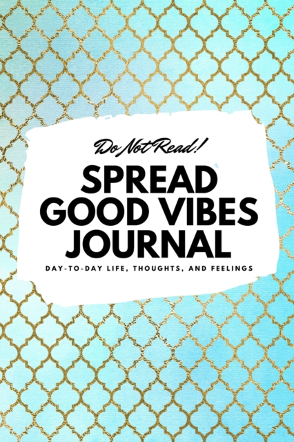 Do Not Read! Spread Good Vibes Journal