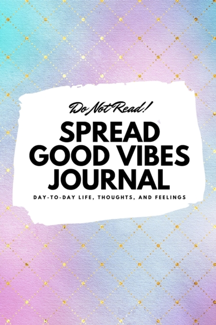 Do Not Read! Spread Good Vibes Journal