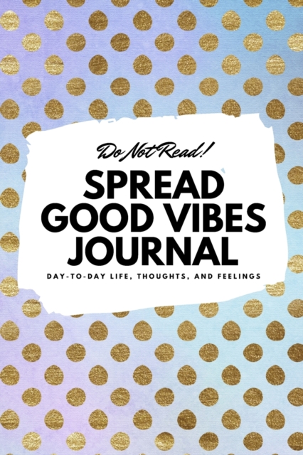 Do Not Read! Spread Good Vibes Journal