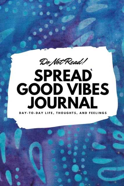 DO NOT READ! SPREAD GOOD VIBES JOURNAL: