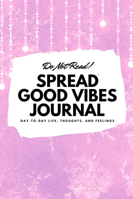 Do Not Read! Spread Good Vibes Journal
