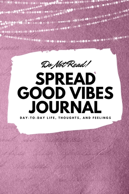 Do Not Read! Spread Good Vibes Journal