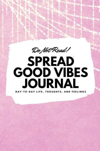 Do Not Read! Spread Good Vibes Journal