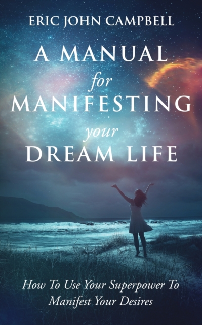 Manual For Manifesting Your Dream Life